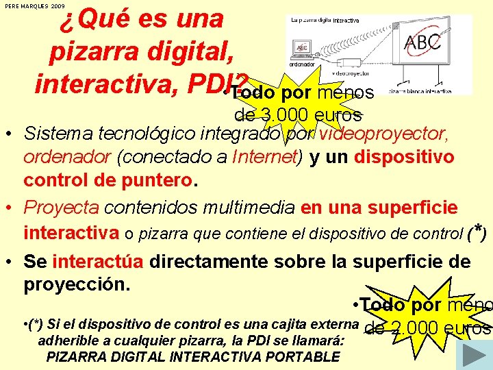 PERE MARQUES 2009 ¿Qué es una pizarra digital, interactiva, PDI? • Todo por menos