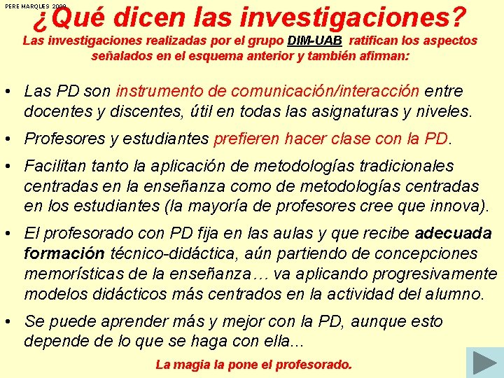 ¿Qué dicen las investigaciones? PERE MARQUES 2009 Las investigaciones realizadas por el grupo DIM-UAB