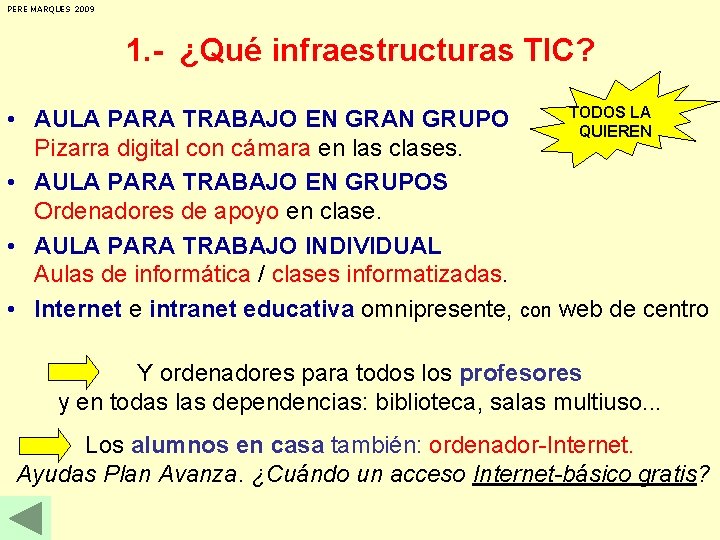 PERE MARQUES 2009 1. - ¿Qué infraestructuras TIC? TODOS LA • AULA PARA TRABAJO