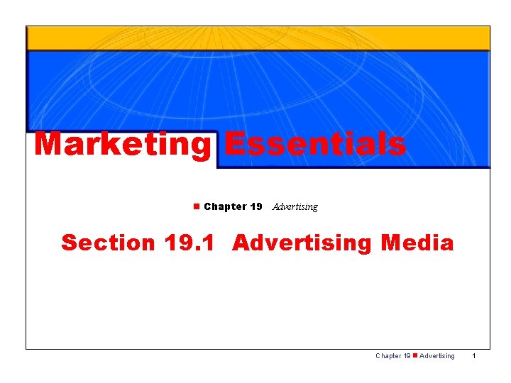 Marketing Essentials n Chapter 19 Advertising Section 19. 1 Advertising Media Chapter 19 n