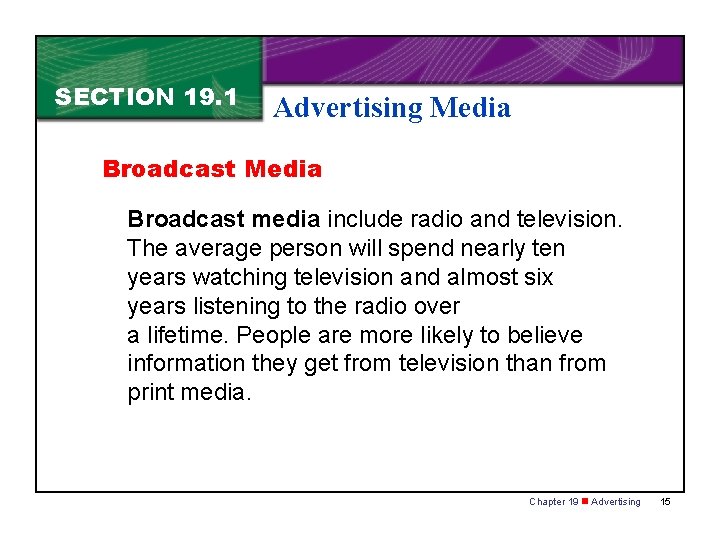 SECTION 19. 1 Advertising Media Broadcast media include radio and television. The average person