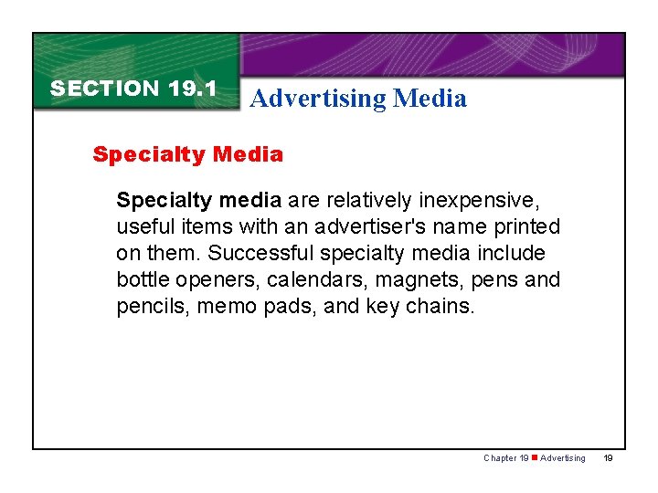 SECTION 19. 1 Advertising Media Specialty media are relatively inexpensive, useful items with an