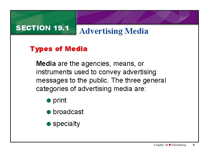 SECTION 19. 1 Advertising Media Types of Media are the agencies, means, or instruments