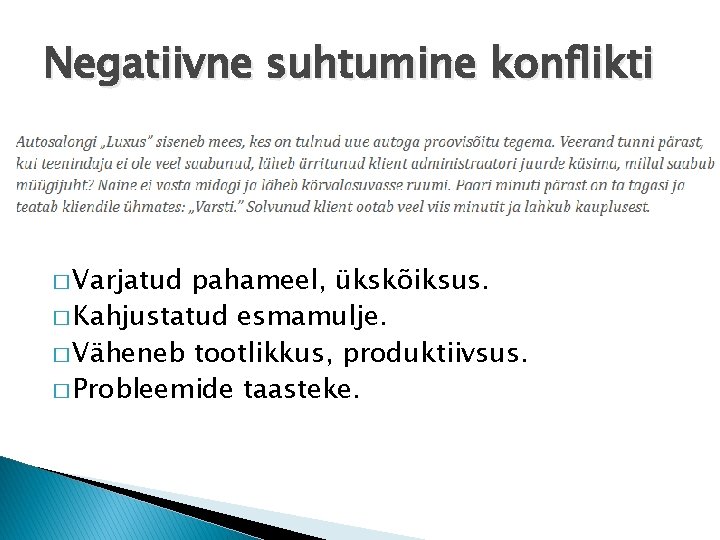 Negatiivne suhtumine konflikti � Varjatud pahameel, ükskõiksus. � Kahjustatud esmamulje. � Väheneb tootlikkus, produktiivsus.