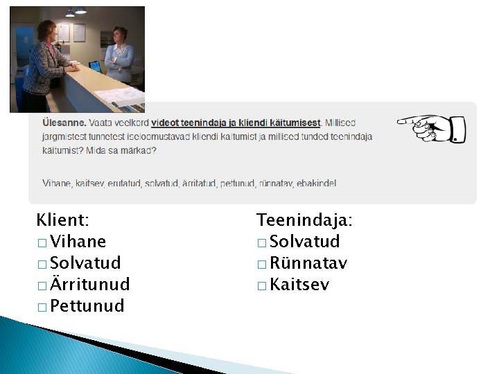 Klient: � Vihane � Solvatud � Ärritunud � Pettunud Teenindaja: � Solvatud � Rünnatav