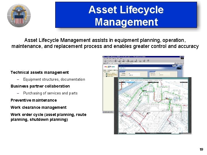 Asset Lifecycle Management assists in equipment planning, operation, maintenance, and replacement process and enables Asset Lifecycle Management assists in equipment planning, operation, maintenance, and replacement process and enables