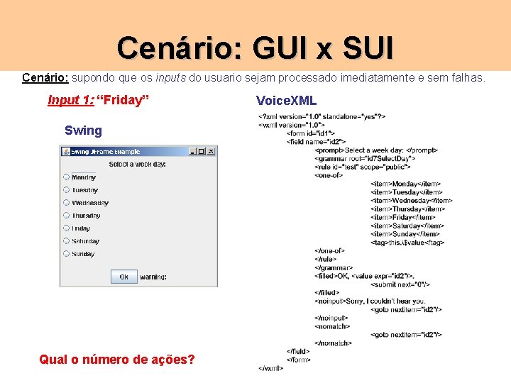 Cenário: GUI x SUI Cenário: supondo que os inputs do usuario sejam processado imediatamente