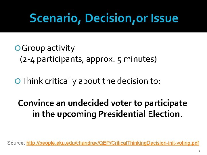 Scenario, Decision, or Issue Group activity (2 -4 participants, approx. 5 minutes) Think critically