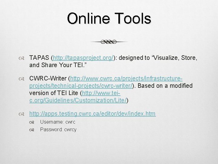 Online Tools TAPAS (http: //tapasproject. org/): designed to “Visualize, Store, and Share Your TEI.