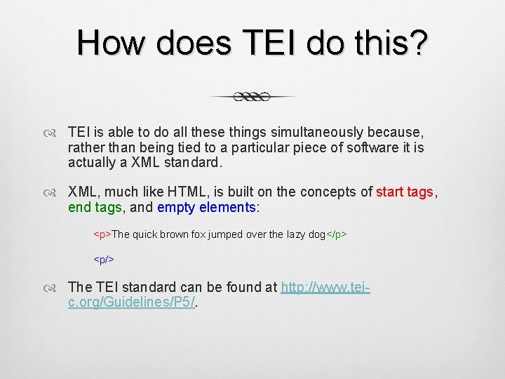 How does TEI do this? TEI is able to do all these things simultaneously