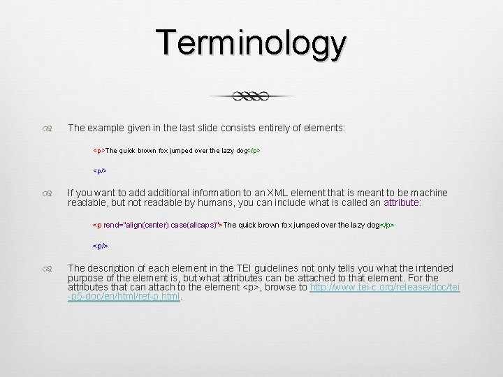 Terminology The example given in the last slide consists entirely of elements: <p>The quick