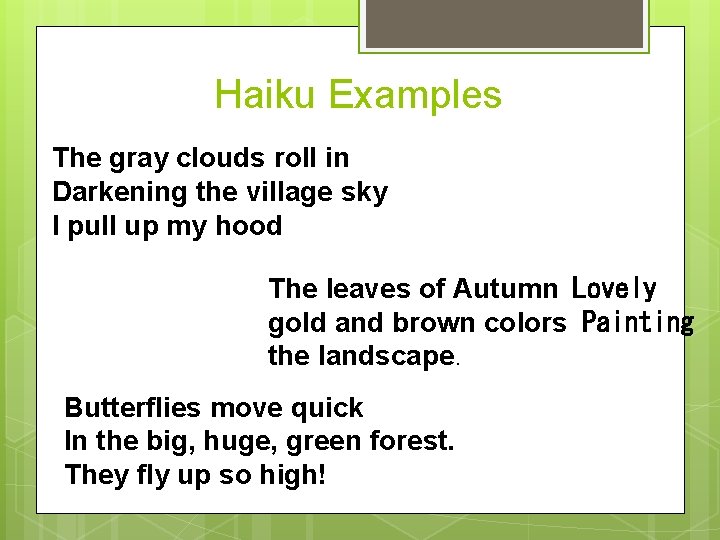 Haiku Examples The gray clouds roll in Darkening the village sky I pull up