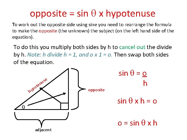 opposite = sin x hypotenuse To work out the opposite side using sine you