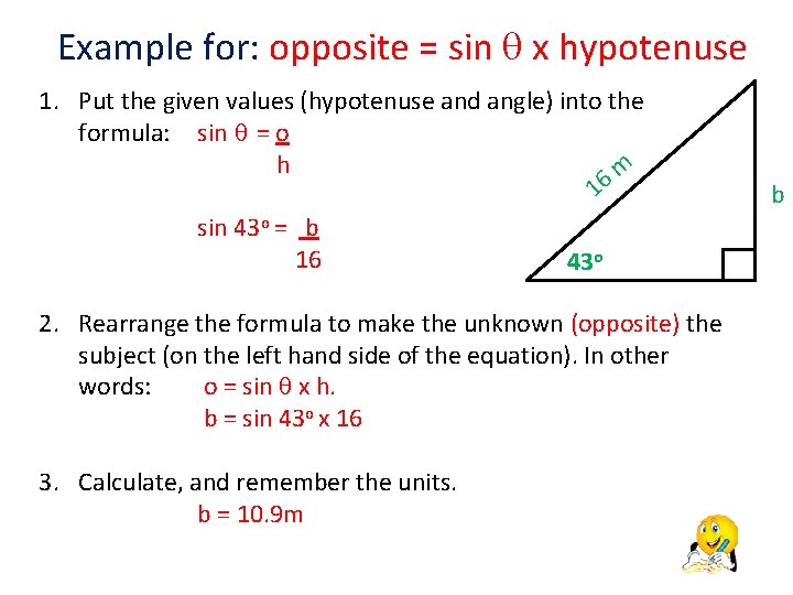 Example for: opposite = sin x hypotenuse 1. Put the given values (hypotenuse and