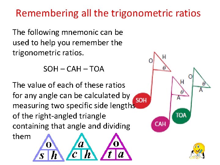 Remembering all the trigonometric ratios The following mnemonic can be used to help you