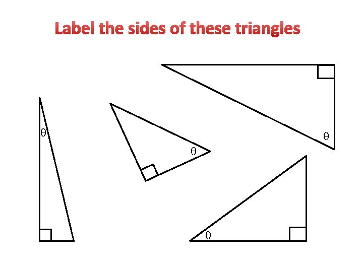 Label the sides of these triangles 