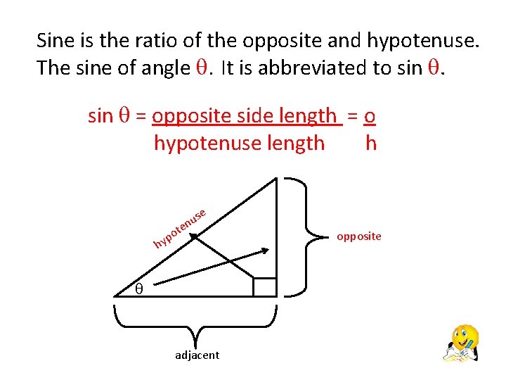 Sine is the ratio of the opposite and hypotenuse. The sine of angle .