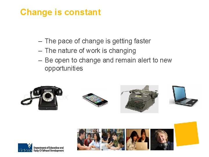 Change is constant – The pace of change is getting faster – The nature