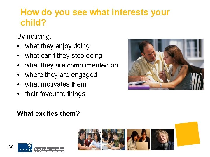 How do you see what interests your child? By noticing: • what they enjoy