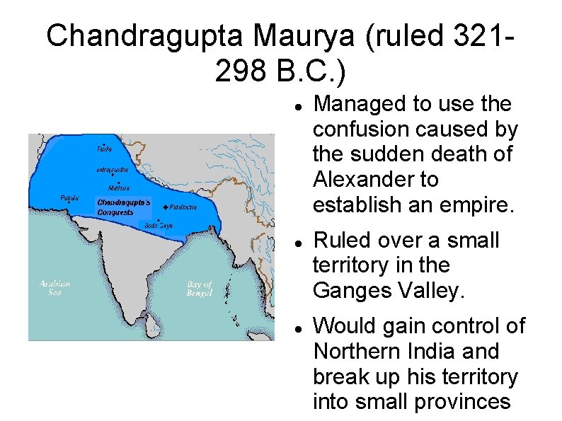 Chandragupta Maurya (ruled 321298 B. C. ) Managed to use the confusion caused by