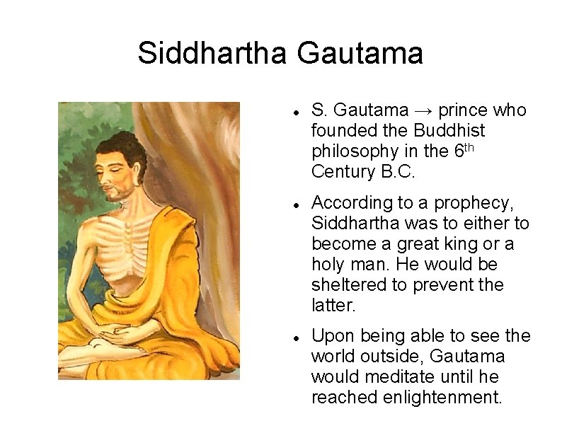 Siddhartha Gautama S. Gautama → prince who founded the Buddhist philosophy in the 6