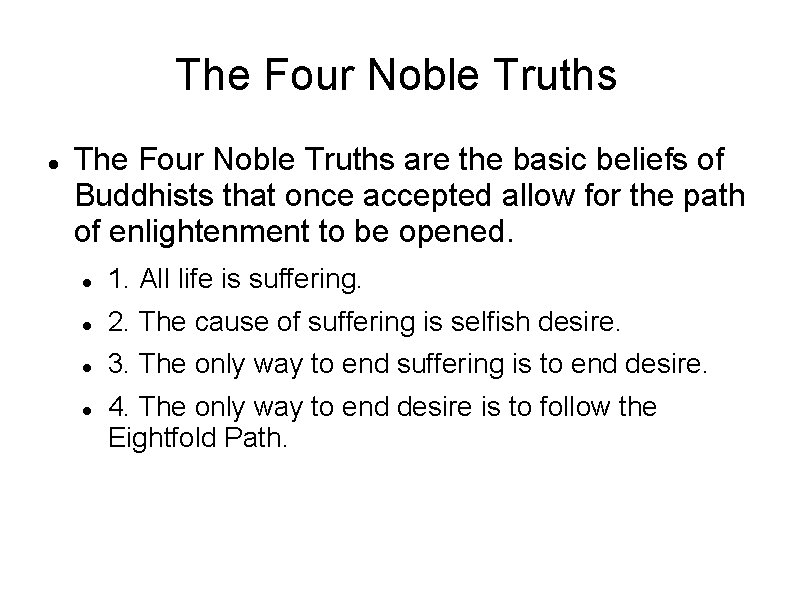 The Four Noble Truths are the basic beliefs of Buddhists that once accepted allow