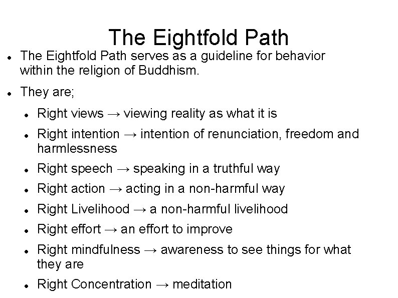 The Eightfold Path serves as a guideline for behavior within the religion of Buddhism.