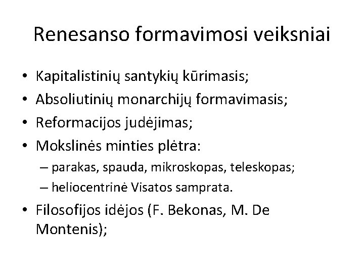 Renesanso formavimosi veiksniai • • Kapitalistinių santykių kūrimasis; Absoliutinių monarchijų formavimasis; Reformacijos judėjimas; Mokslinės