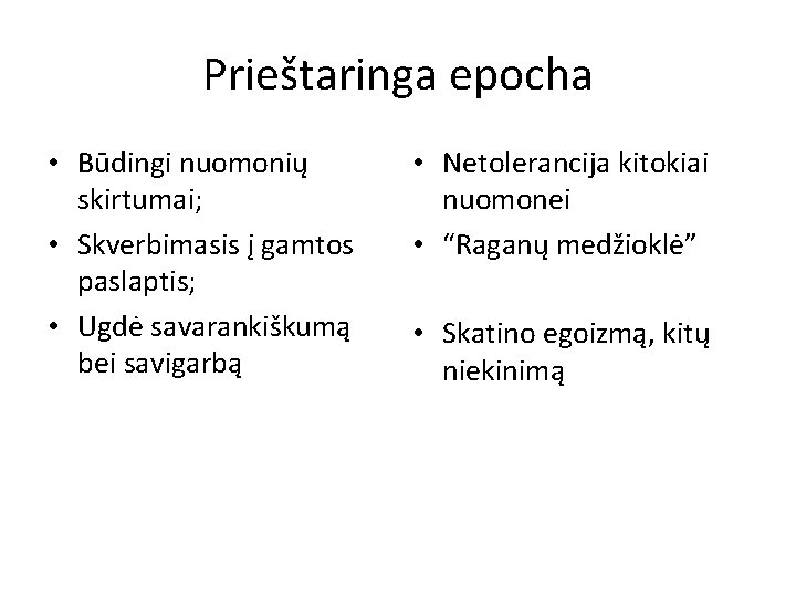 Prieštaringa epocha • Būdingi nuomonių skirtumai; • Skverbimasis į gamtos paslaptis; • Ugdė savarankiškumą