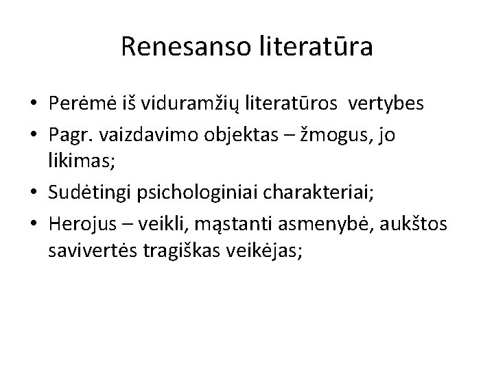 Renesanso literatūra • Perėmė iš viduramžių literatūros vertybes • Pagr. vaizdavimo objektas – žmogus,