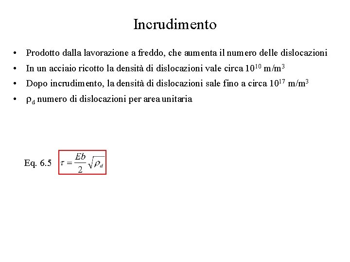 Incrudimento • Prodotto dalla lavorazione a freddo, che aumenta il numero delle dislocazioni •