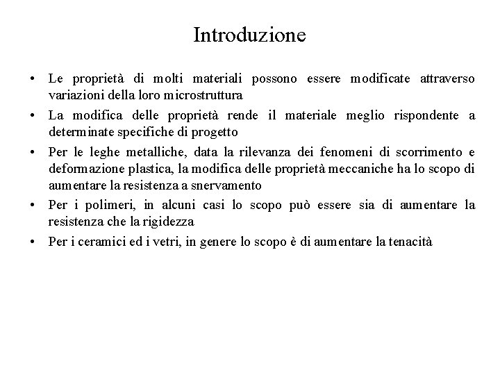 Introduzione • Le proprietà di molti materiali possono essere modificate attraverso variazioni della loro