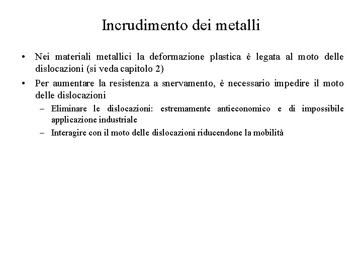 Incrudimento dei metalli • Nei materiali metallici la deformazione plastica è legata al moto
