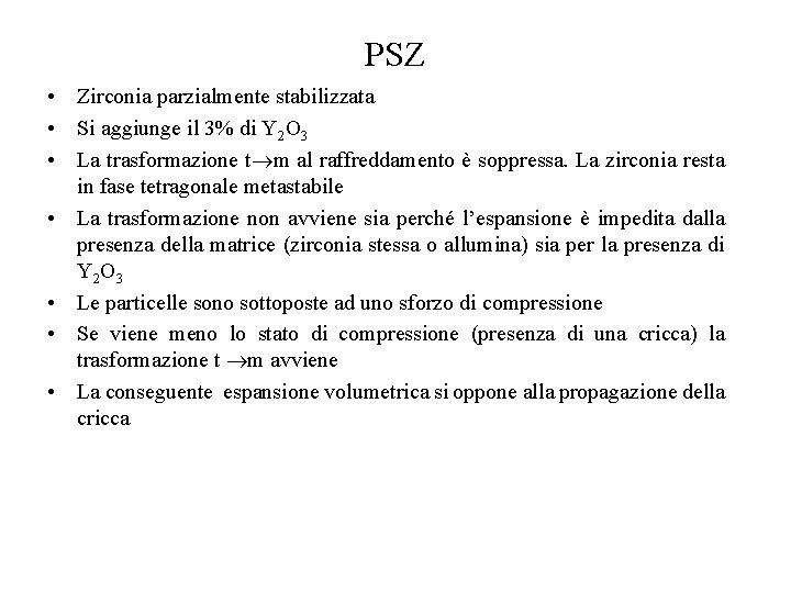 PSZ • Zirconia parzialmente stabilizzata • Si aggiunge il 3% di Y 2 O