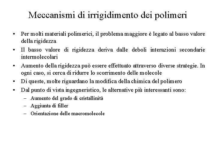 Meccanismi di irrigidimento dei polimeri • Per molti materiali polimerici, il problema maggiore è