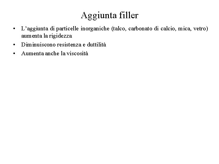 Aggiunta filler • L’aggiunta di particelle inorganiche (talco, carbonato di calcio, mica, vetro) aumenta