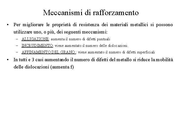 Meccanismi di rafforzamento • Per migliorare le proprietà di resistenza dei materiali metallici si