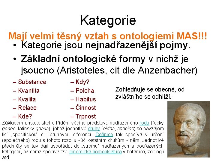 Kategorie Mají velmi těsný vztah s ontologiemi MAS!!! • Kategorie jsou nejnadřazenější pojmy. •