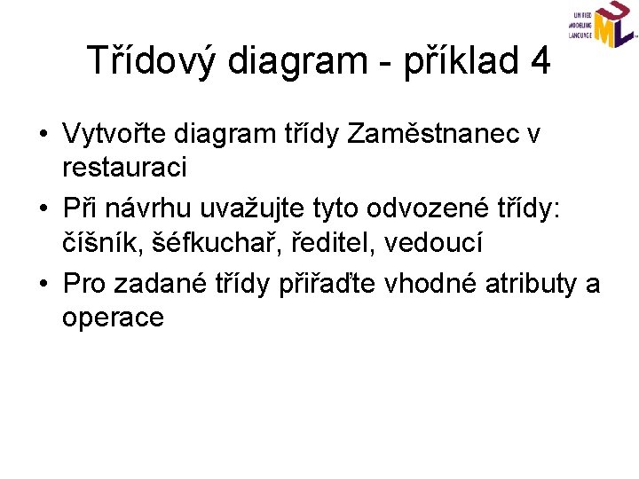 Třídový diagram - příklad 4 • Vytvořte diagram třídy Zaměstnanec v restauraci • Při