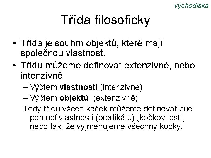 východiska Třída filosoficky • Třída je souhrn objektů, které mají společnou vlastnost. • Třídu