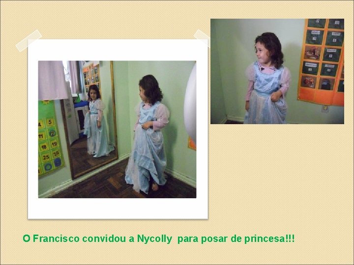 O Francisco convidou a Nycolly para posar de princesa!!! 