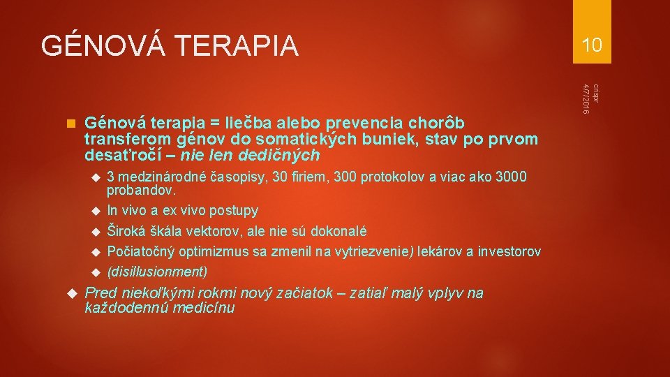 GÉNOVÁ TERAPIA Génová terapia = liečba alebo prevencia chorôb transferom génov do somatických buniek,