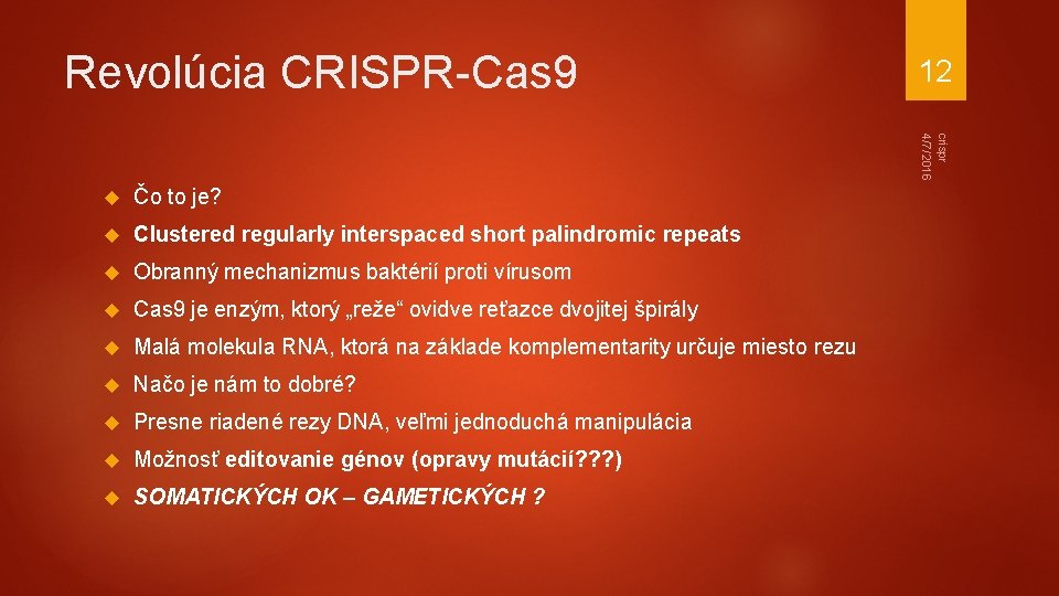 Revolúcia CRISPR-Cas 9 12 crispr 4/7/2016 Čo to je? Clustered regularly interspaced short palindromic