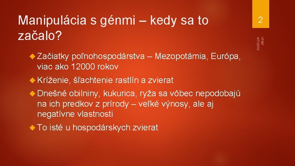  Začiatky poľnohospodárstva – Mezopotámia, Európa, viac ako 12000 rokov Kríženie, šľachtenie rastlín a