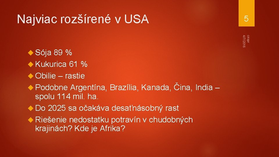 Najviac rozšírené v USA 5 crispr 4/7/2016 Sója 89 % Kukurica 61 % Obilie