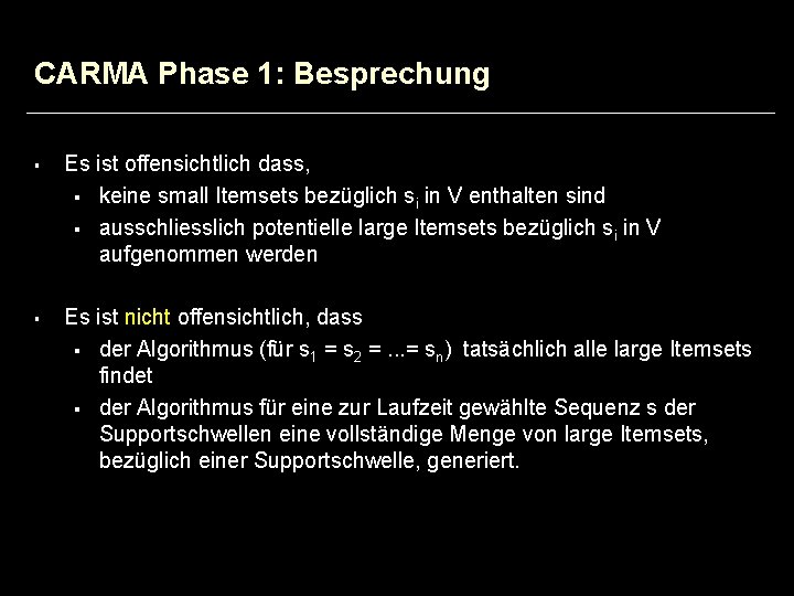 CARMA Phase 1: Besprechung § § Es ist offensichtlich dass, § keine small Itemsets