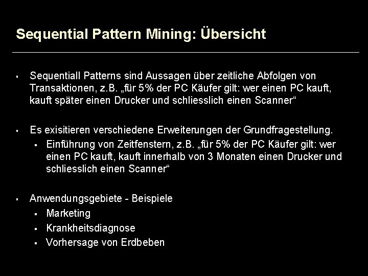 Sequential Pattern Mining: Übersicht § § § Sequentiall Patterns sind Aussagen über zeitliche Abfolgen