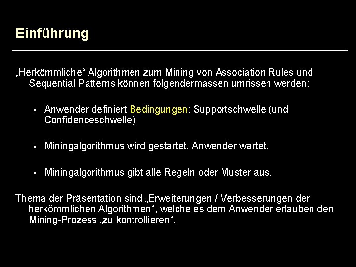 Einführung „Herkömmliche“ Algorithmen zum Mining von Association Rules und Sequential Patterns können folgendermassen umrissen