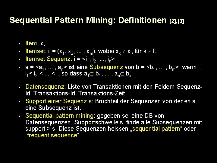 Sequential Pattern Mining: Definitionen [2], [3] § § § § Item: xk Itemset: ii