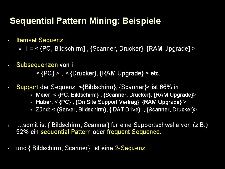 Sequential Pattern Mining: Beispiele § § § Itemset Sequenz: § i = < {PC,